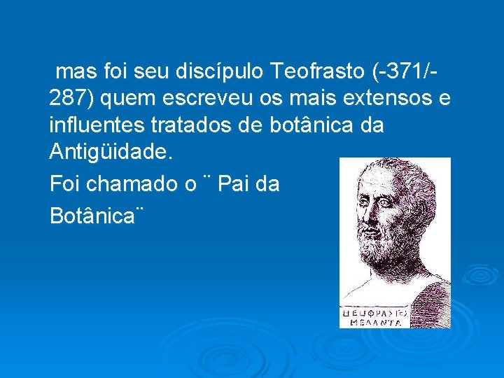  mas foi seu discípulo Teofrasto (-371/287) quem escreveu os mais extensos e influentes