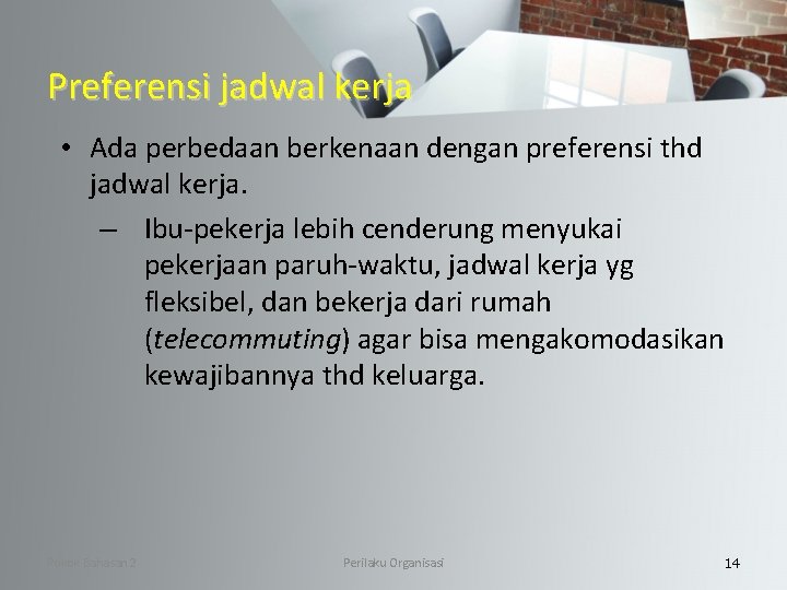 Preferensi jadwal kerja • Ada perbedaan berkenaan dengan preferensi thd jadwal kerja. – Ibu-pekerja