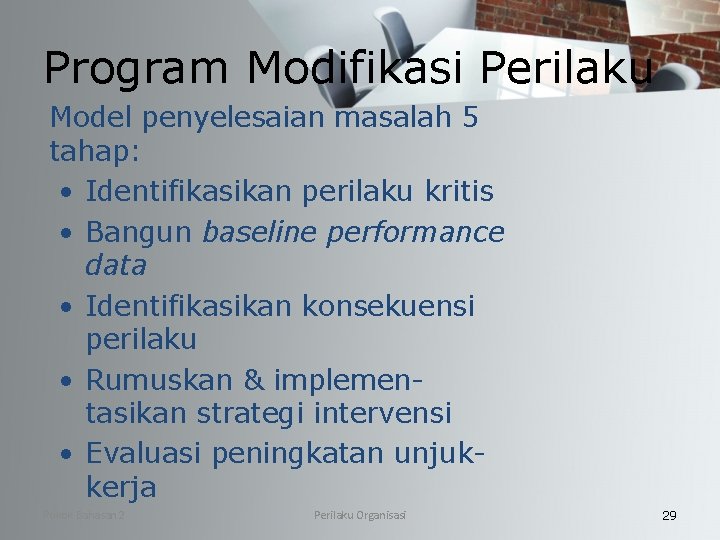 Program Modifikasi Perilaku Model penyelesaian masalah 5 tahap: • Identifikasikan perilaku kritis • Bangun