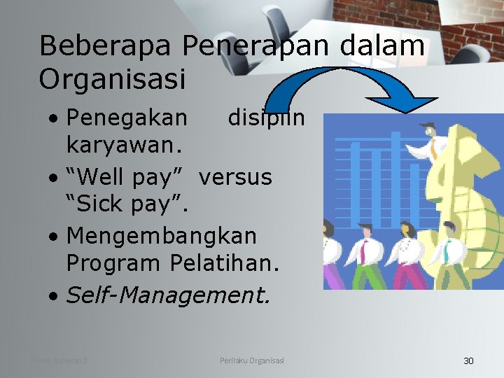 Beberapa Penerapan dalam Organisasi • Penegakan disiplin karyawan. • “Well pay” versus “Sick pay”.
