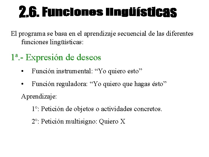 El programa se basa en el aprendizaje secuencial de las diferentes funciones lingüísticas: 1ª.