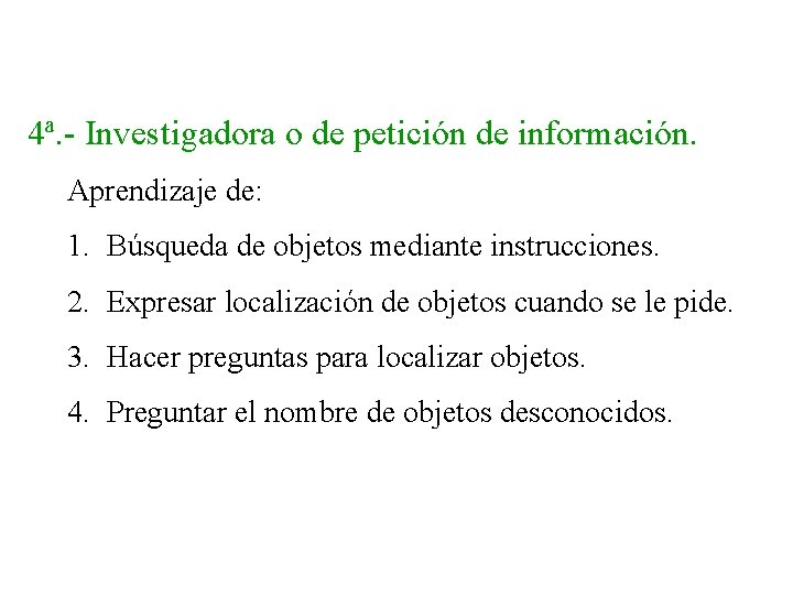 4ª. - Investigadora o de petición de información. Aprendizaje de: 1. Búsqueda de objetos