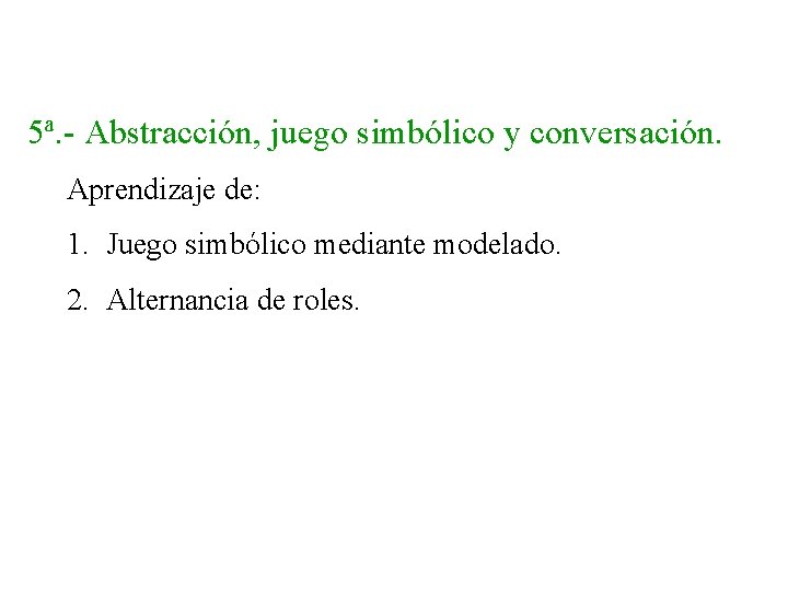 5ª. - Abstracción, juego simbólico y conversación. Aprendizaje de: 1. Juego simbólico mediante modelado.