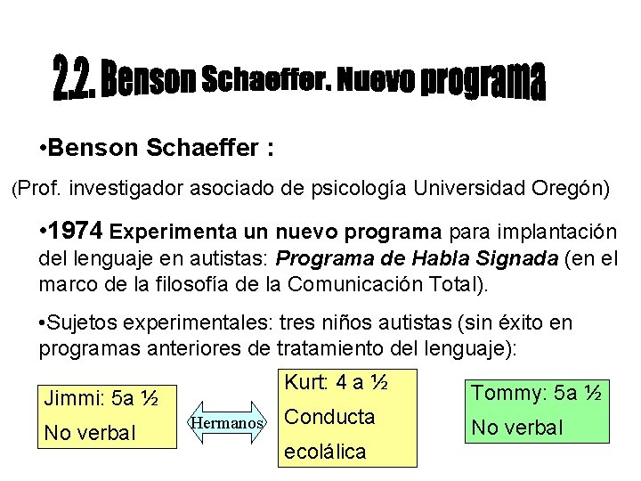  • Benson Schaeffer : (Prof. investigador asociado de psicología Universidad Oregón) • 1974