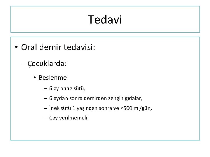 Tedavi • Oral demir tedavisi: – Çocuklarda; • Beslenme – 6 ay anne sütü,