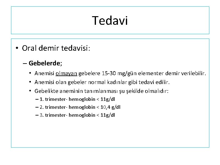 Tedavi • Oral demir tedavisi: – Gebelerde; • Anemisi olmayan gebelere 15 -30 mg/gün