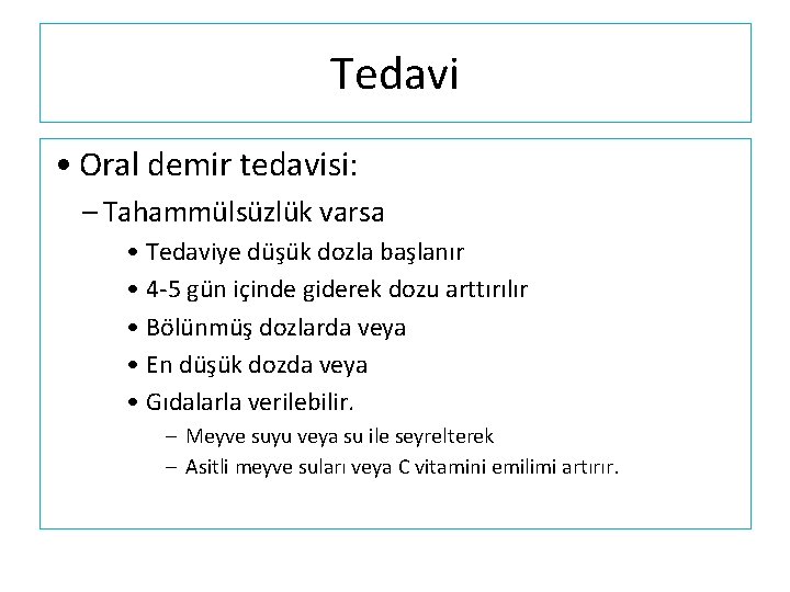 Tedavi • Oral demir tedavisi: – Tahammülsüzlük varsa • Tedaviye düşük dozla başlanır •