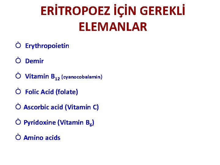 ERİTROPOEZ İÇİN GEREKLİ ELEMANLAR Ò Erythropoietin Ò Demir Ò Vitamin B 12 (cyanocobalamin) Ò