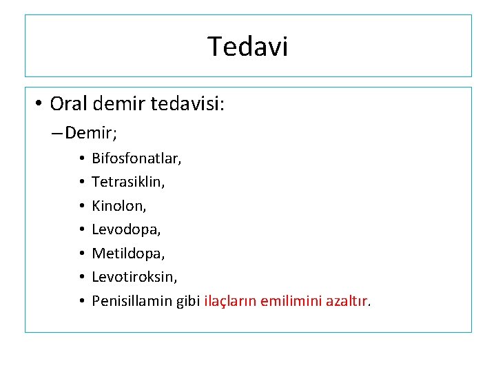 Tedavi • Oral demir tedavisi: – Demir; • • Bifosfonatlar, Tetrasiklin, Kinolon, Levodopa, Metildopa,