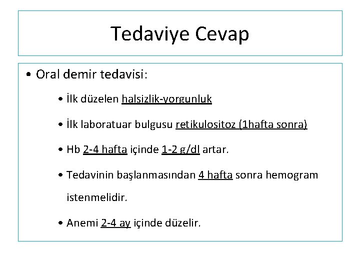 Tedaviye Cevap • Oral demir tedavisi: • İlk düzelen halsizlik-yorgunluk • İlk laboratuar bulgusu