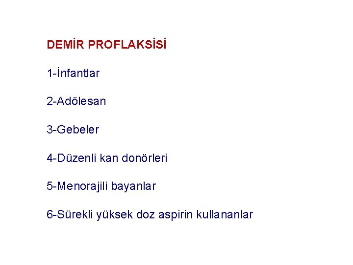 DEMİR PROFLAKSİSİ 1 -İnfantlar 2 -Adölesan 3 -Gebeler 4 -Düzenli kan donörleri 5 -Menorajili