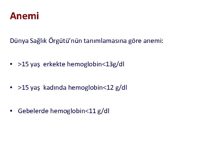 Anemi Dünya Sağlık Örgütü’nün tanımlamasına göre anemi: • >15 yaş erkekte hemoglobin<13 g/dl •