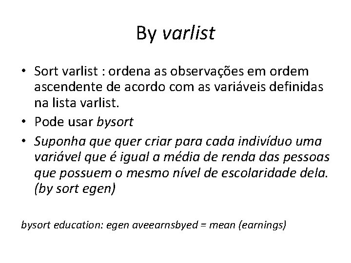 By varlist • Sort varlist : ordena as observações em ordem ascendente de acordo