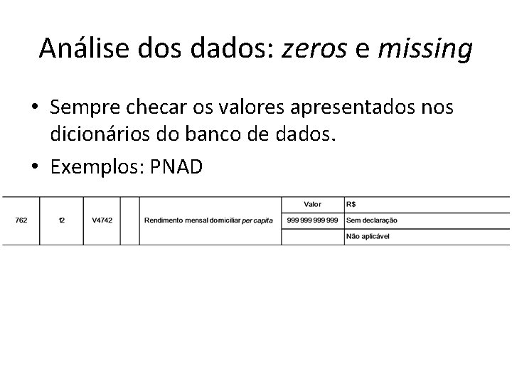 Análise dos dados: zeros e missing • Sempre checar os valores apresentados nos dicionários