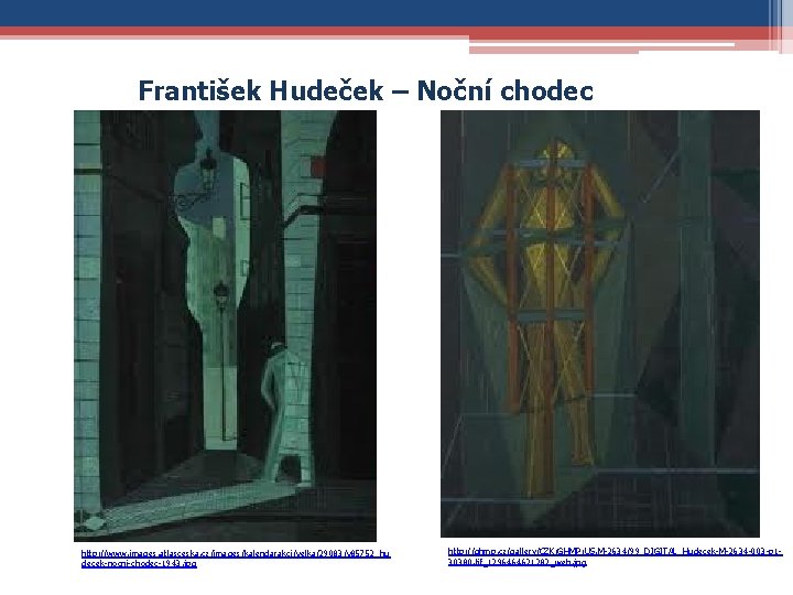 František Hudeček – Noční chodec http: //www. images. atlasceska. cz/images/kalendarakci/velka/29083/v 85752_hu decek-nocni-chodec-1943. jpg http: