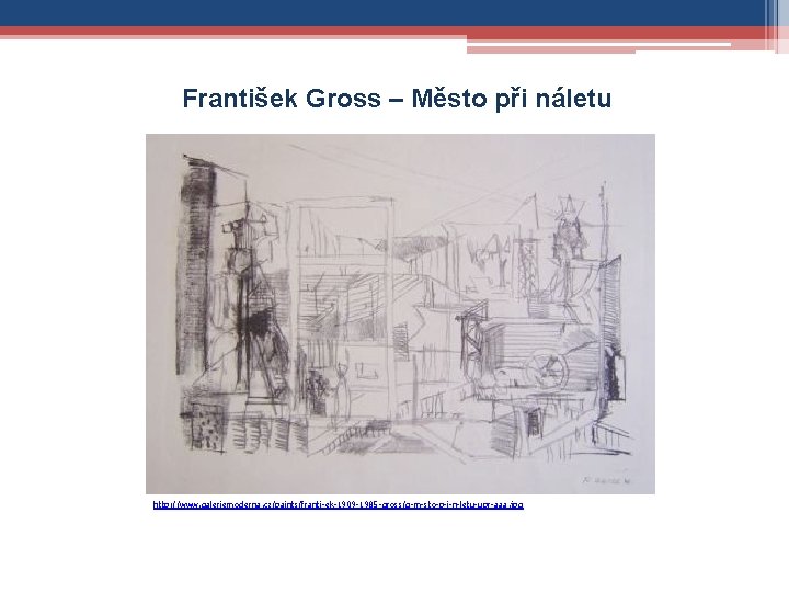 František Gross – Město při náletu http: //www. galeriemoderna. cz/paints/franti-ek-1909 -1985 -gross/g-m-sto-p-i-n-letu-upr-aaa. jpg 