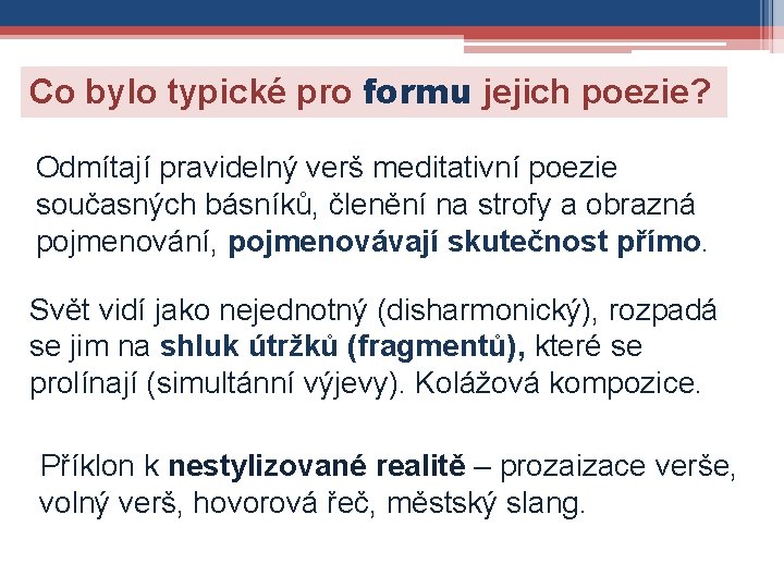 Co bylo typické pro formu jejich poezie? Odmítají pravidelný verš meditativní poezie současných básníků,