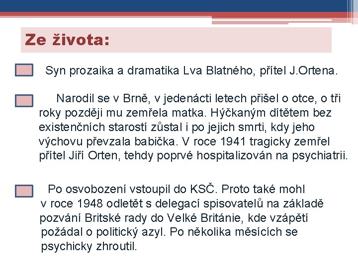 Ze života: Syn prozaika a dramatika Lva Blatného, přítel J. Ortena. Narodil se v