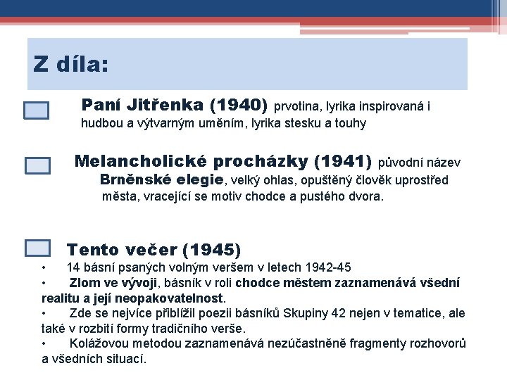 Z díla: Paní Jitřenka (1940) prvotina, lyrika inspirovaná i hudbou a výtvarným uměním, lyrika