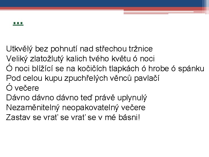 … Utkvělý bez pohnutí nad střechou tržnice Veliký zlatožlutý kalich tvého květu ó noci