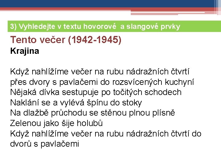3) Vyhledejte v textu hovorové a slangové prvky Tento večer (1942 -1945) Krajina Když