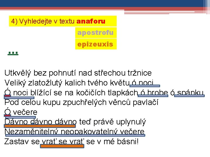 4) Vyhledejte v textu anaforu apostrofu … epizeuxis Utkvělý bez pohnutí nad střechou tržnice