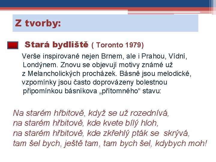 Z tvorby: Stará bydliště ( Toronto 1979) Verše inspirované nejen Brnem, ale i Prahou,