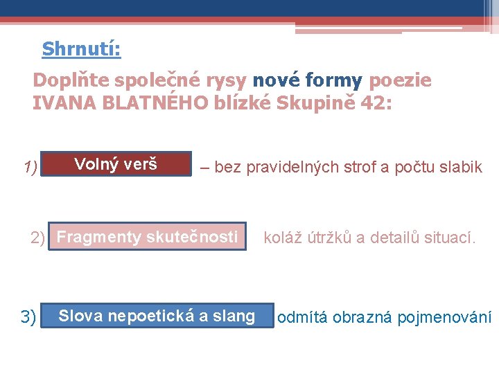 Shrnutí: Doplňte společné rysy nové formy poezie IVANA BLATNÉHO blízké Skupině 42: Volný verš