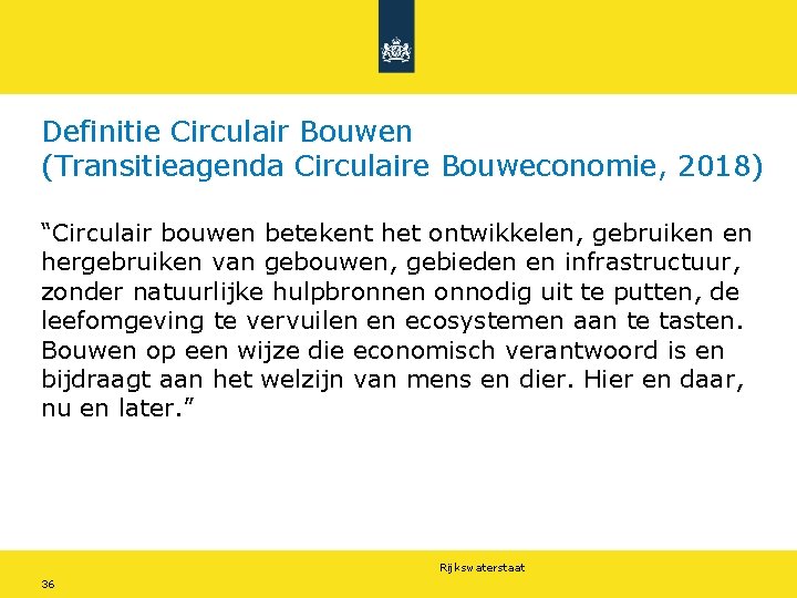 Definitie Circulair Bouwen (Transitieagenda Circulaire Bouweconomie, 2018) “Circulair bouwen betekent het ontwikkelen, gebruiken en