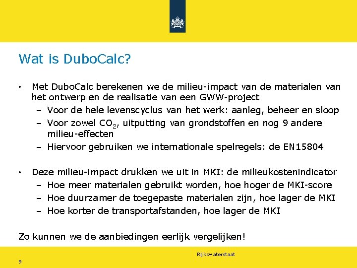 Wat is Dubo. Calc? • Met Dubo. Calc berekenen we de milieu-impact van de