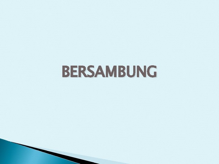 BERSAMBUNG 