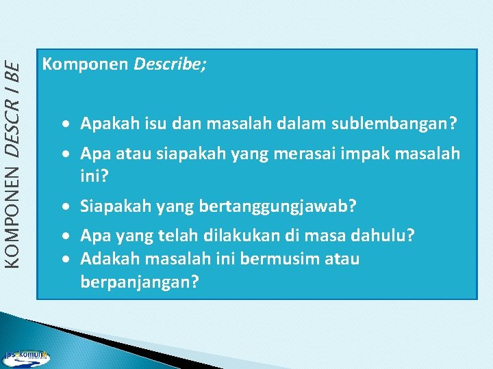 KOMPONEN DESCR I BE Komponen Describe; · Apakah isu dan masalah dalam sublembangan? ·