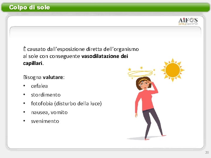 Colpo di sole È causato dall’esposizione diretta dell’organismo al sole conseguente vasodilatazione dei capillari.