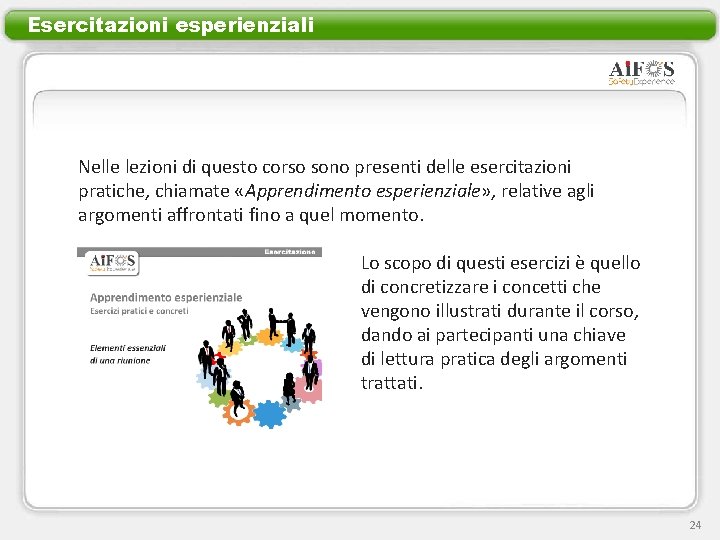 Esercitazioni esperienziali Nelle lezioni di questo corso sono presenti delle esercitazioni pratiche, chiamate «Apprendimento