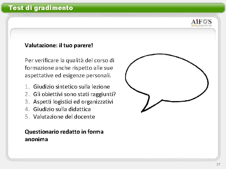 Test di gradimento Valutazione: il tuo parere! Per verificare la qualità del corso di