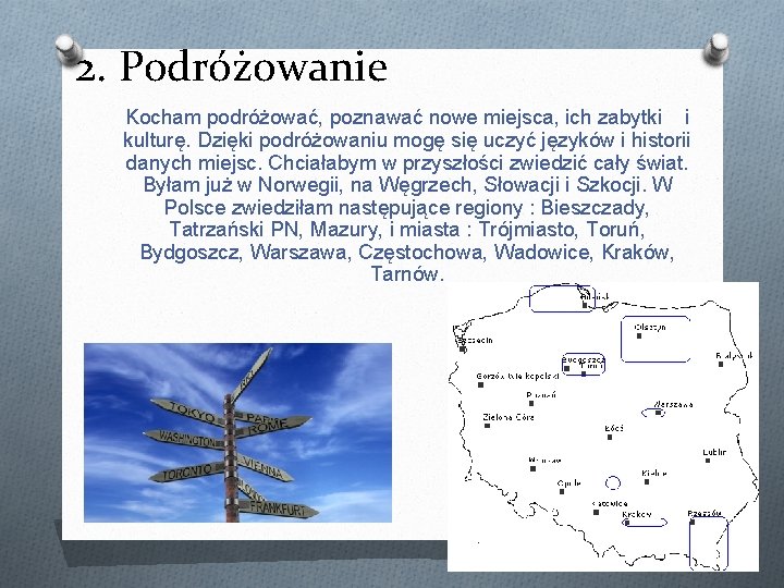 2. Podróżowanie Kocham podróżować, poznawać nowe miejsca, ich zabytki i kulturę. Dzięki podróżowaniu mogę