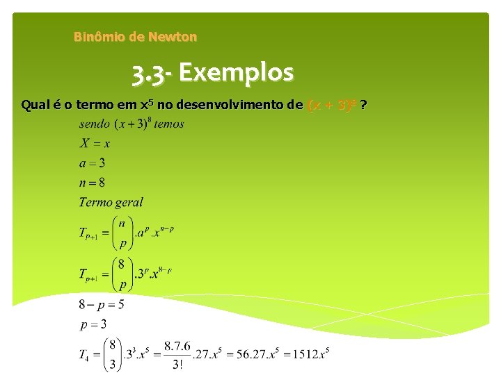 Binômio de Newton 3. 3 - Exemplos Qual é o termo em x 5