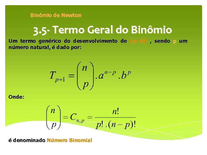 Binômio de Newton 3. 5 - Termo Geral do Binômio Um termo genérico do