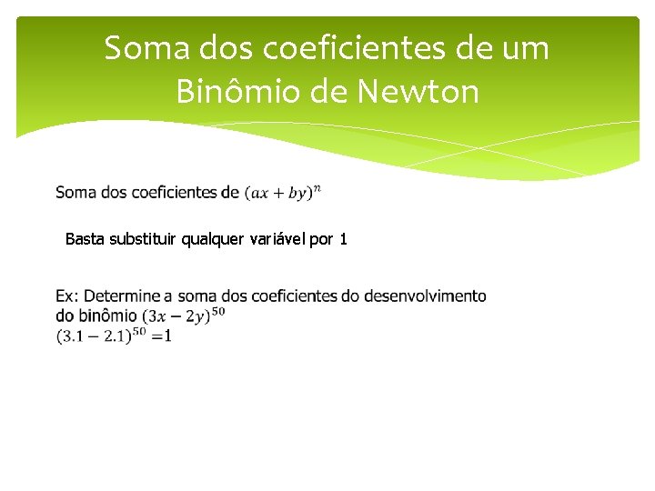 Soma dos coeficientes de um Binômio de Newton Basta substituir qualquer variável por 1