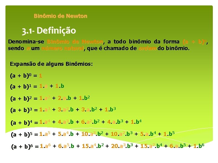 Binômio de Newton 3. 1 - Definição Denomina-se Binômio de Newton, a todo binômio