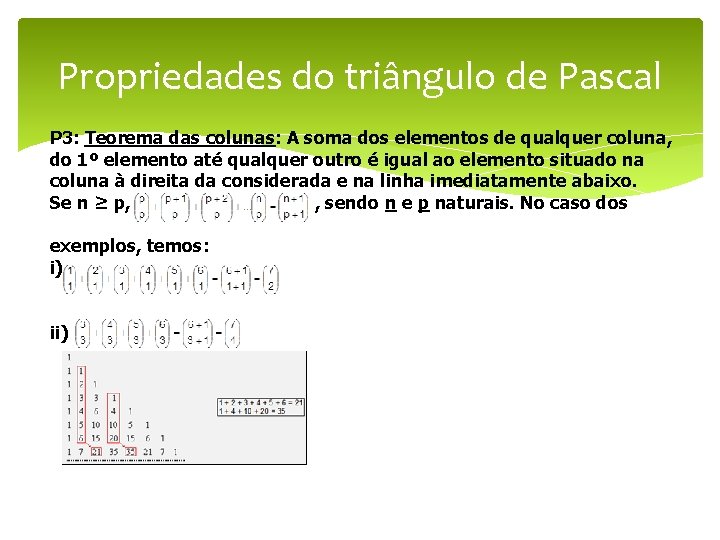 Propriedades do triângulo de Pascal P 3: Teorema das colunas: A soma dos elementos