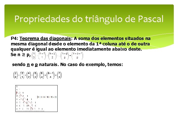 Propriedades do triângulo de Pascal P 4: Teorema das diagonais: A soma dos elementos