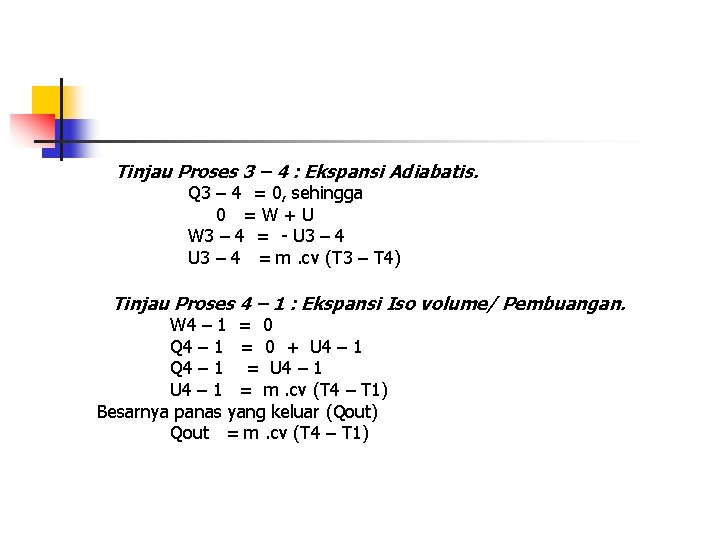 Tinjau Proses 3 – 4 : Ekspansi Adiabatis. Q 3 – 4 = 0,