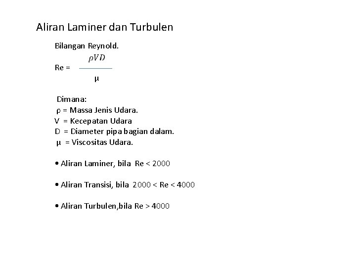 Aliran Laminer dan Turbulen Bilangan Reynold. Re = µ Dimana: ρ = Massa Jenis