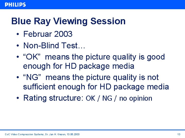 Blue Ray Viewing Session • Februar 2003 • Non-Blind Test… • “OK” means the