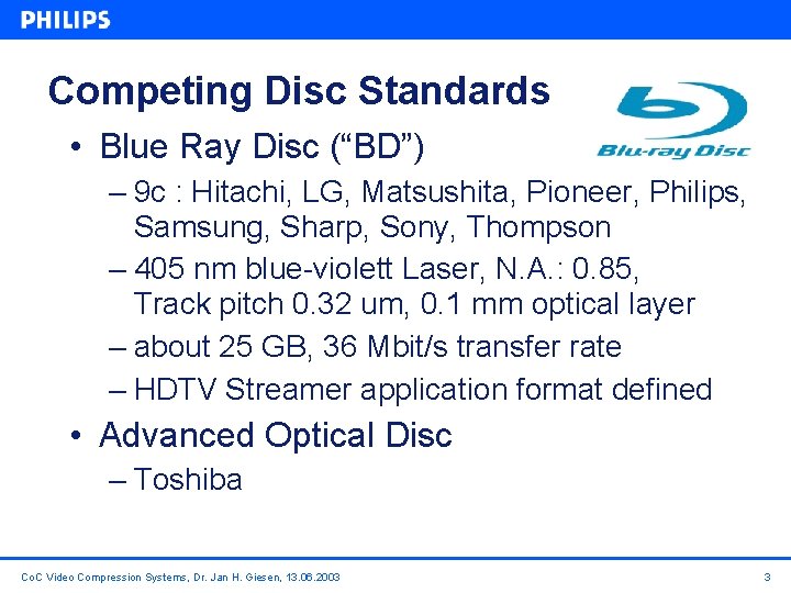 Competing Disc Standards • Blue Ray Disc (“BD”) – 9 c : Hitachi, LG,