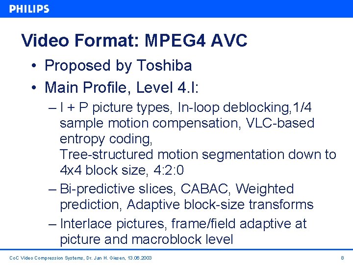 Video Format: MPEG 4 AVC • Proposed by Toshiba • Main Profile, Level 4.