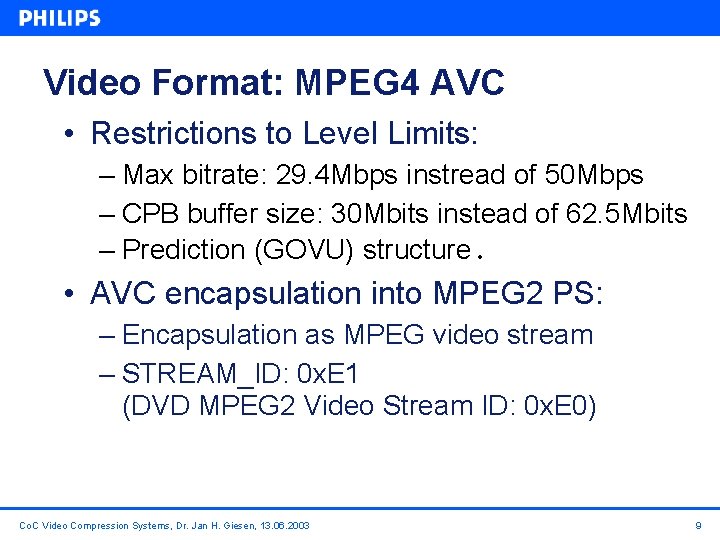 Video Format: MPEG 4 AVC • Restrictions to Level Limits: – Max bitrate: 29.