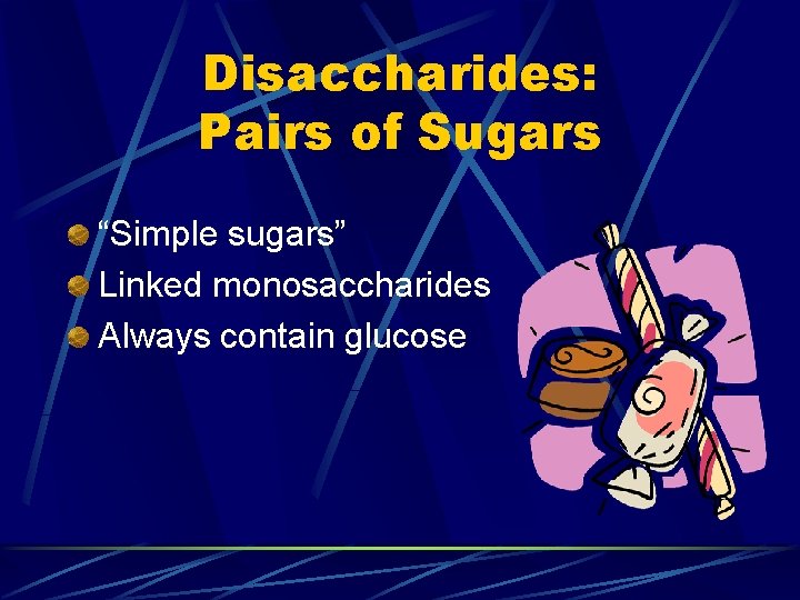 Disaccharides: Pairs of Sugars “Simple sugars” Linked monosaccharides Always contain glucose 