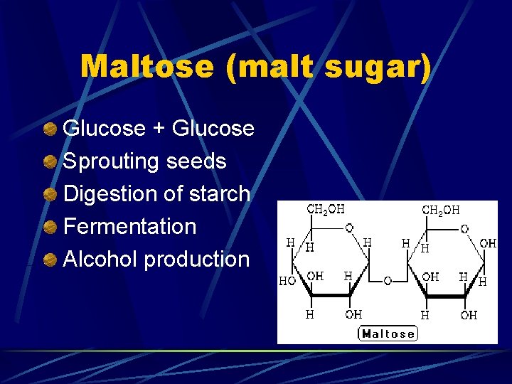 Maltose (malt sugar) Glucose + Glucose Sprouting seeds Digestion of starch Fermentation Alcohol production